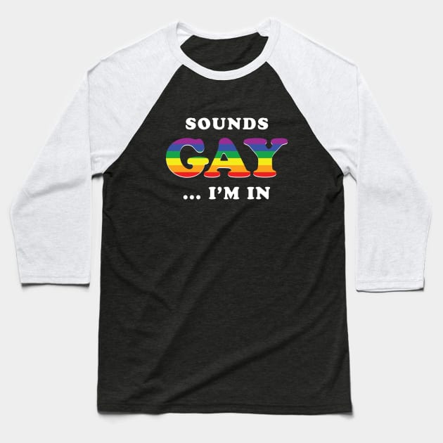 Sounds Gay I'm In Baseball T-Shirt by dumbshirts